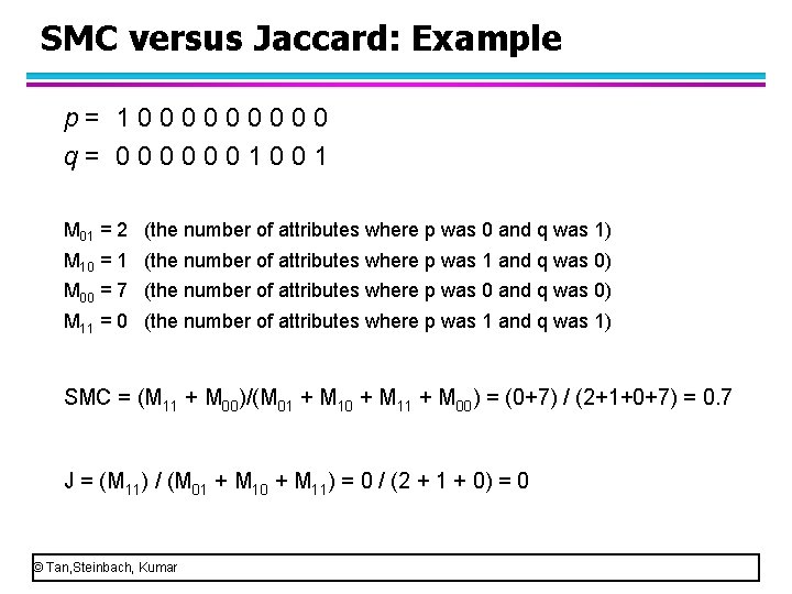 SMC versus Jaccard: Example p= 100000 q= 0000001001 M 01 = 2 (the number