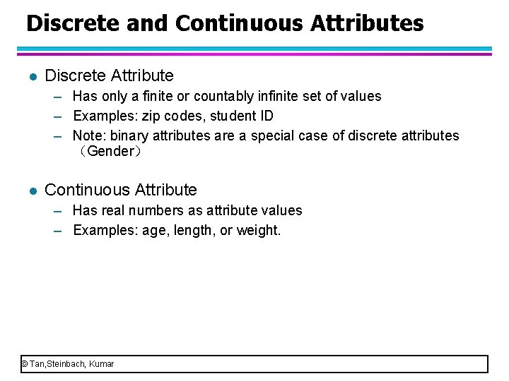 Discrete and Continuous Attributes l Discrete Attribute – Has only a finite or countably