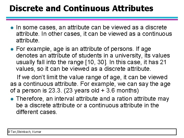 Discrete and Continuous Attributes In some cases, an attribute can be viewed as a