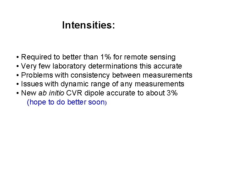 Intensities: • Required to better than 1% for remote sensing • Very few laboratory