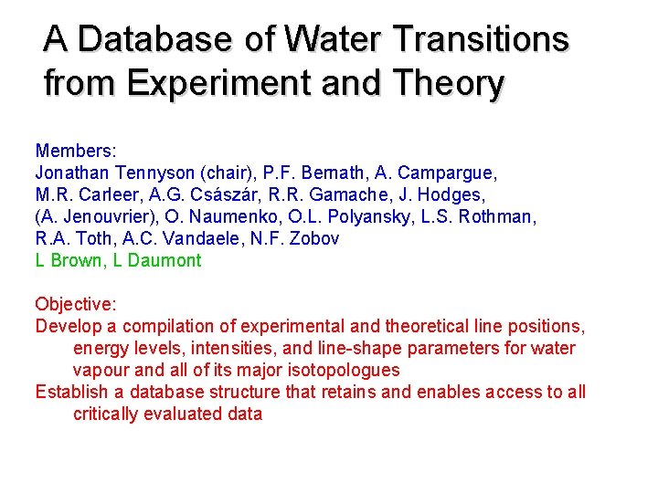 A Database of Water Transitions from Experiment and Theory Members: Jonathan Tennyson (chair), P.