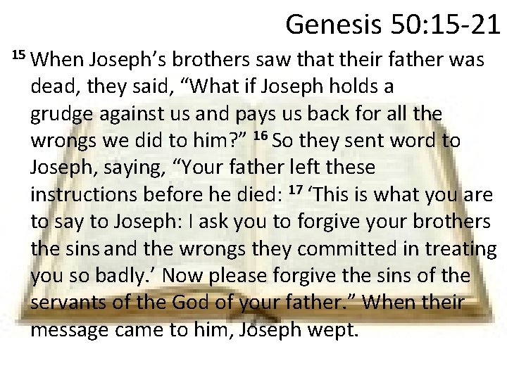 Genesis 50: 15 -21 15 When Joseph’s brothers saw that their father was dead,