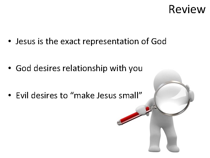 Review • Jesus is the exact representation of God • God desires relationship with