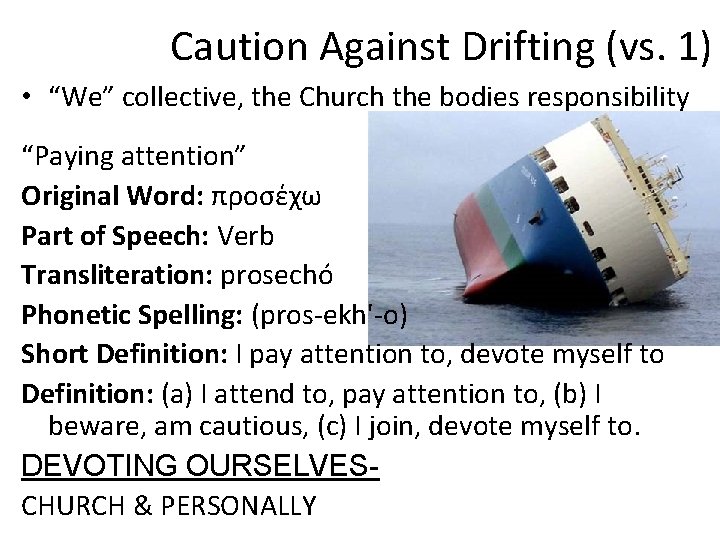 Caution Against Drifting (vs. 1) • “We” collective, the Church the bodies responsibility “Paying