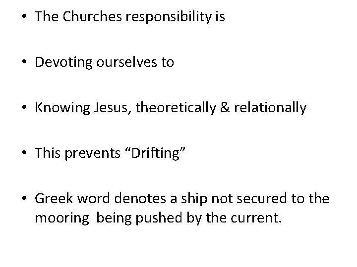  • The Churches responsibility is • Devoting ourselves to • Knowing Jesus, theoretically