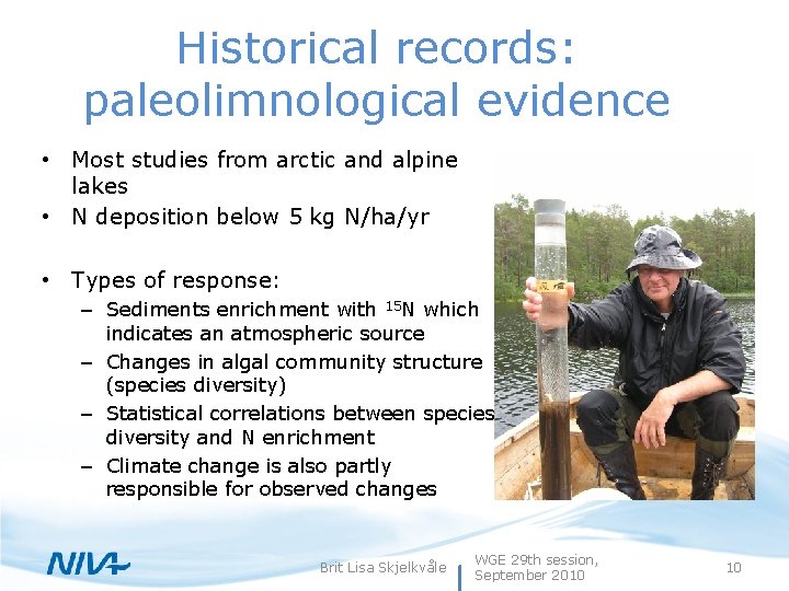 Historical records: paleolimnological evidence • Most studies from arctic and alpine lakes • N