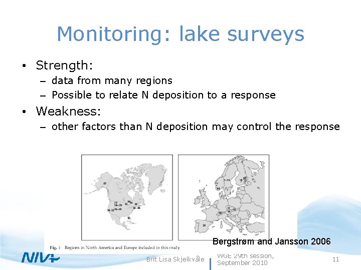 Monitoring: lake surveys • Strength: – data from many regions – Possible to relate