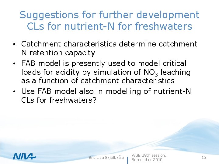 Suggestions for further development CLs for nutrient-N for freshwaters • Catchment characteristics determine catchment
