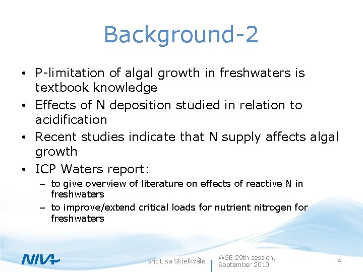 Background-2 • P-limitation of algal growth in freshwaters is textbook knowledge • Effects of