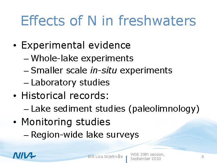 Effects of N in freshwaters • Experimental evidence – Whole-lake experiments – Smaller scale