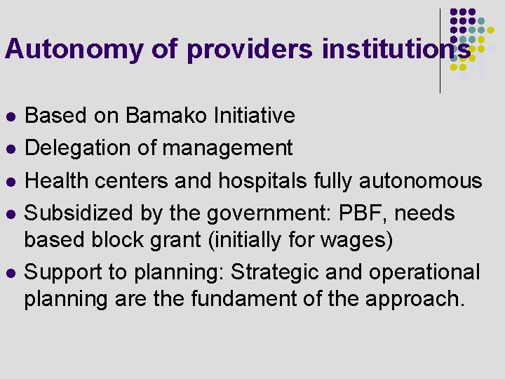 Autonomy of providers institutions l l l Based on Bamako Initiative Delegation of management