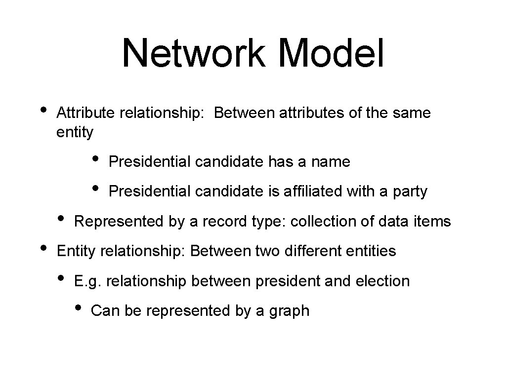 Network Model • Attribute relationship: Between attributes of the same entity • • Presidential