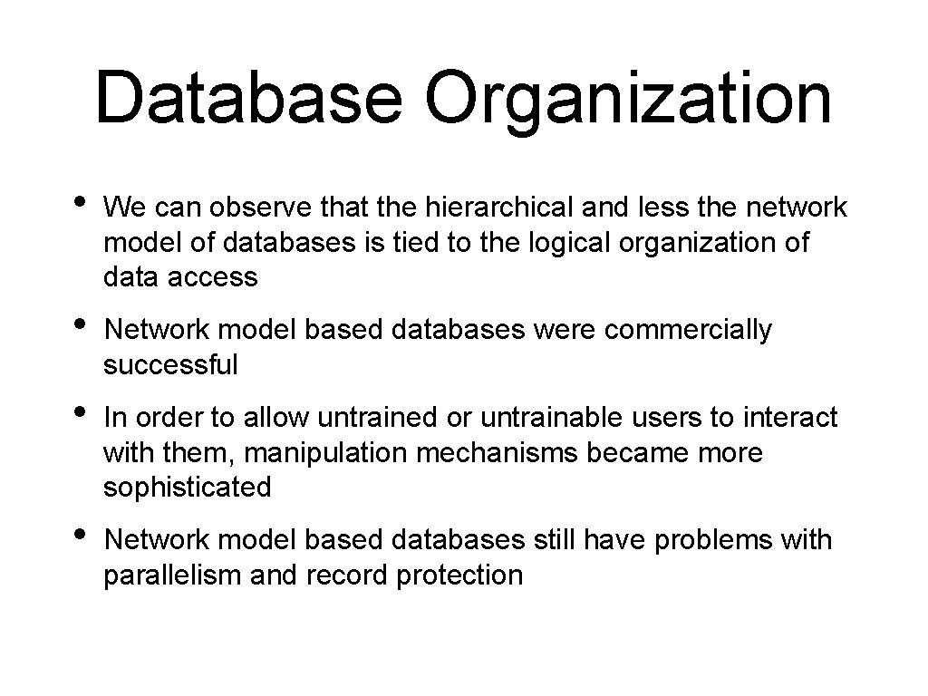 Database Organization • We can observe that the hierarchical and less the network model