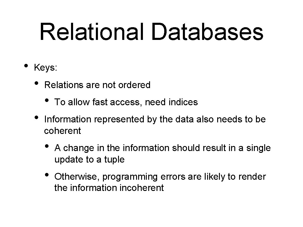 Relational Databases • Keys: • Relations are not ordered • • To allow fast