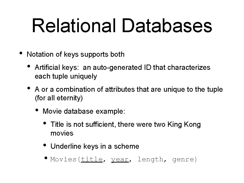 Relational Databases • Notation of keys supports both • Artificial keys: an auto-generated ID