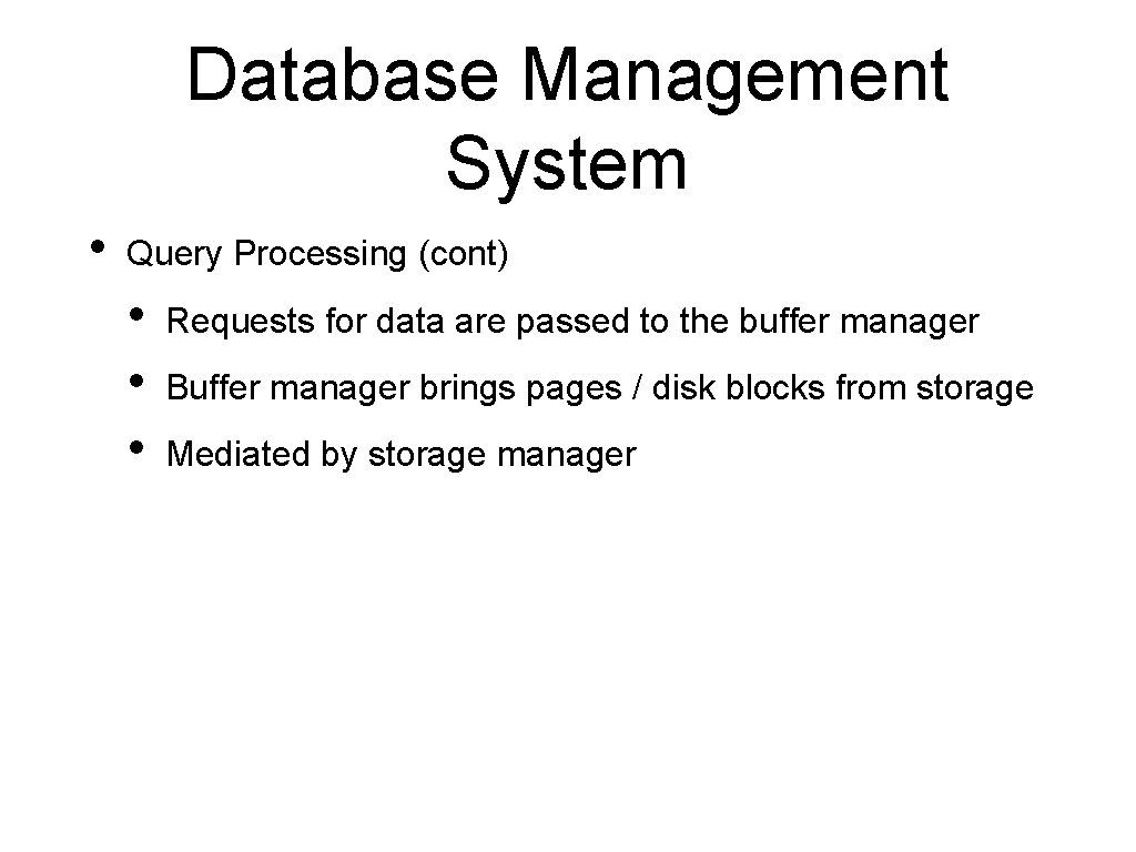 Database Management System • Query Processing (cont) • • • Requests for data are