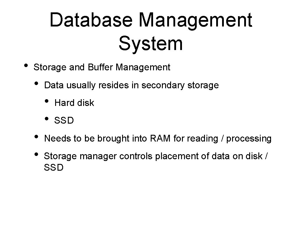 Database Management System • Storage and Buffer Management • Data usually resides in secondary