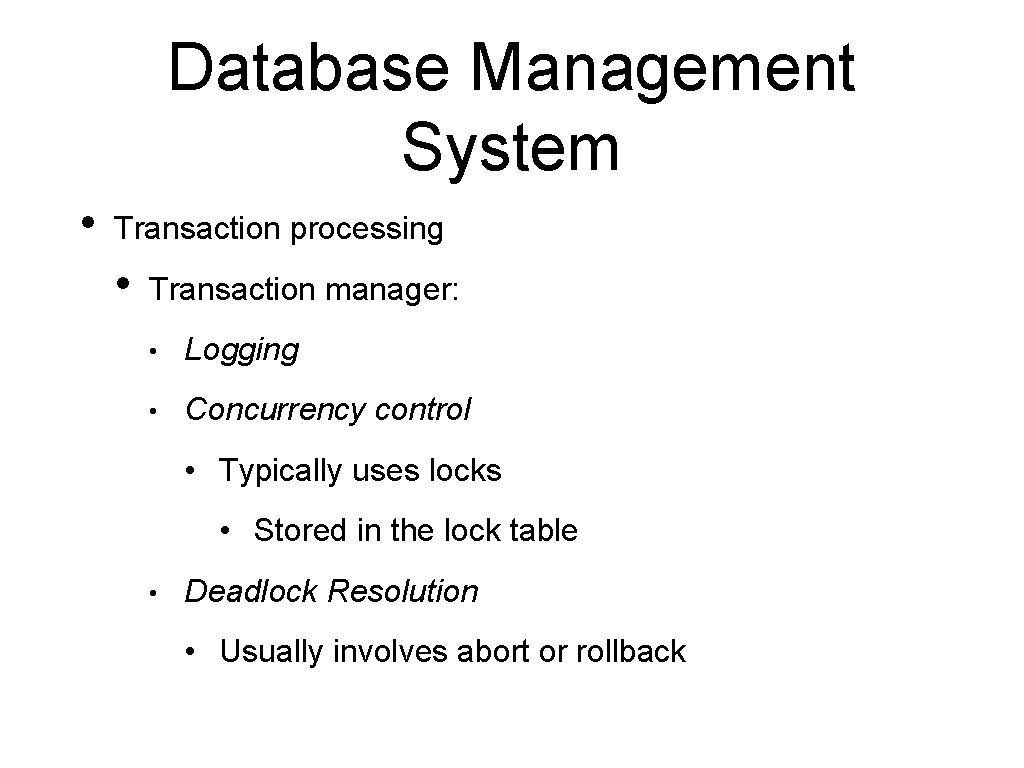 Database Management System • Transaction processing • Transaction manager: • Logging • Concurrency control