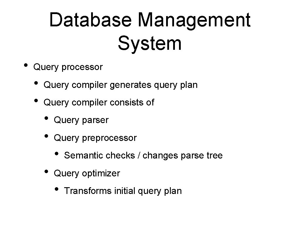 Database Management System • Query processor • • Query compiler generates query plan Query