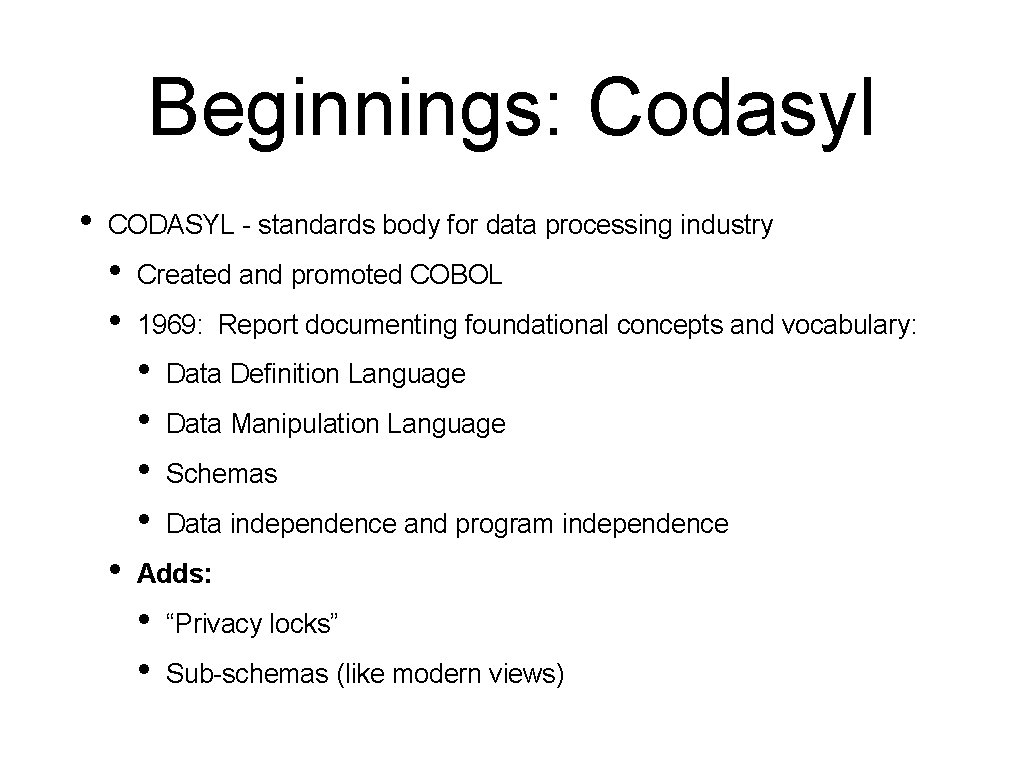 Beginnings: Codasyl • CODASYL - standards body for data processing industry • • Created