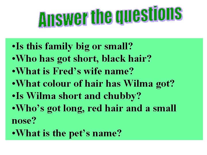  • Is this family big or small? • Who has got short, black