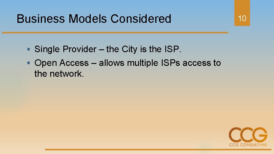 Business Models Considered § Single Provider – the City is the ISP. § Open