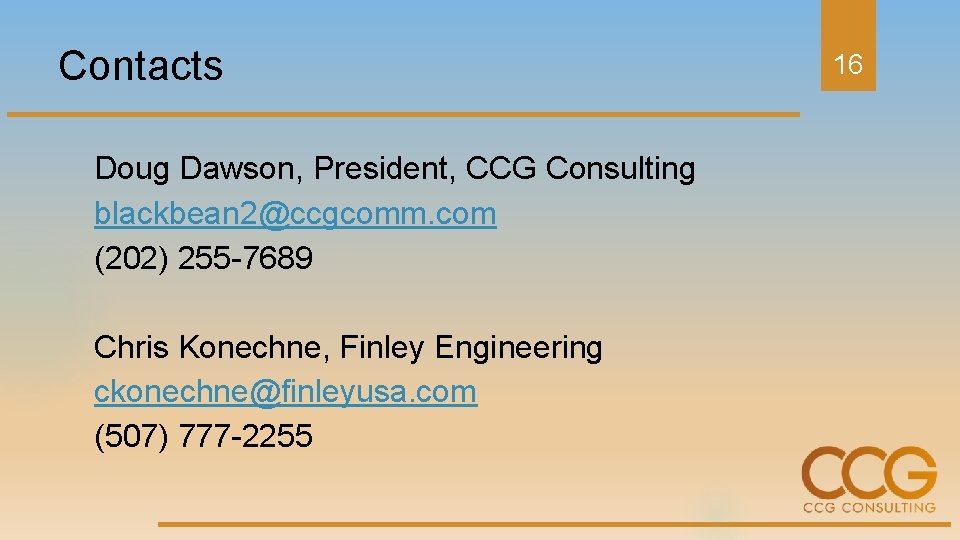 Contacts Doug Dawson, President, CCG Consulting blackbean 2@ccgcomm. com (202) 255 -7689 Chris Konechne,