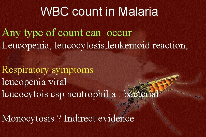 N=234 WBC count in Malaria Any type of count can occur Leucopenia, leucocytosis, leukemoid