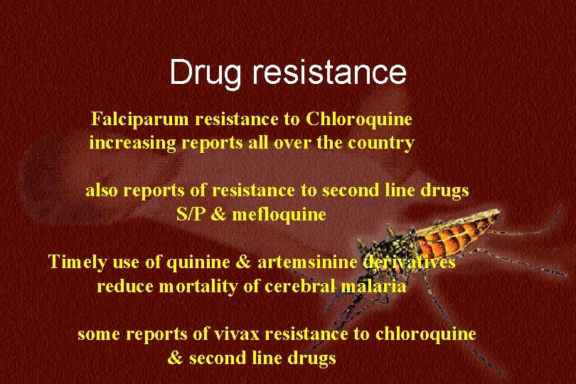 N=234 Drug resistance Falciparum resistance to Chloroquine increasing reports all over the country also