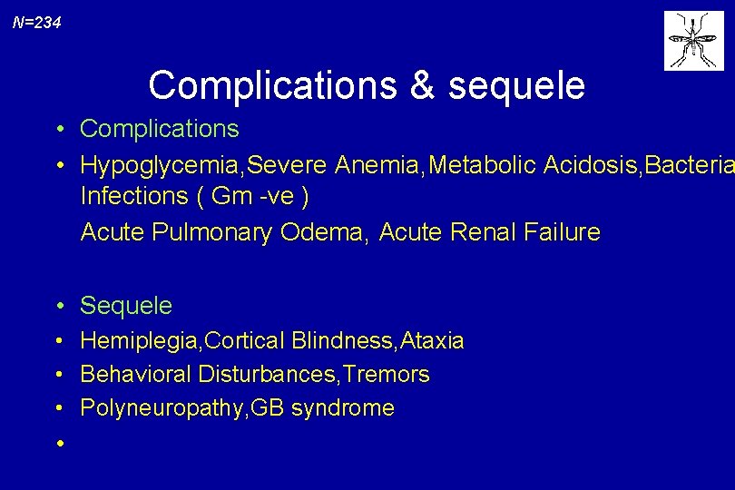 N=234 Complications & sequele • Complications • Hypoglycemia, Severe Anemia, Metabolic Acidosis, Bacteria Infections