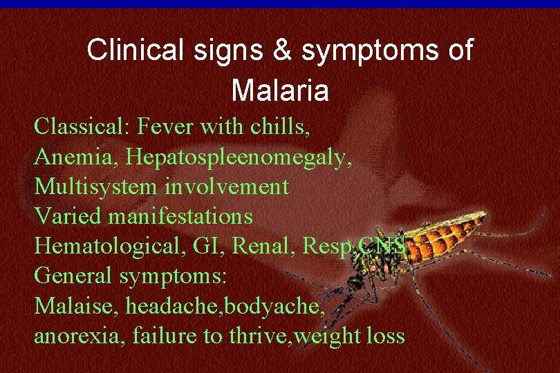 N=234 Clinical signs & symptoms of Malaria Classical: Fever with chills, Anemia, Hepatospleenomegaly, Multisystem