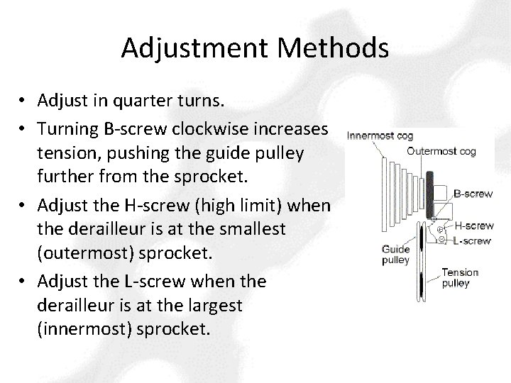 Adjustment Methods • Adjust in quarter turns. • Turning B-screw clockwise increases tension, pushing