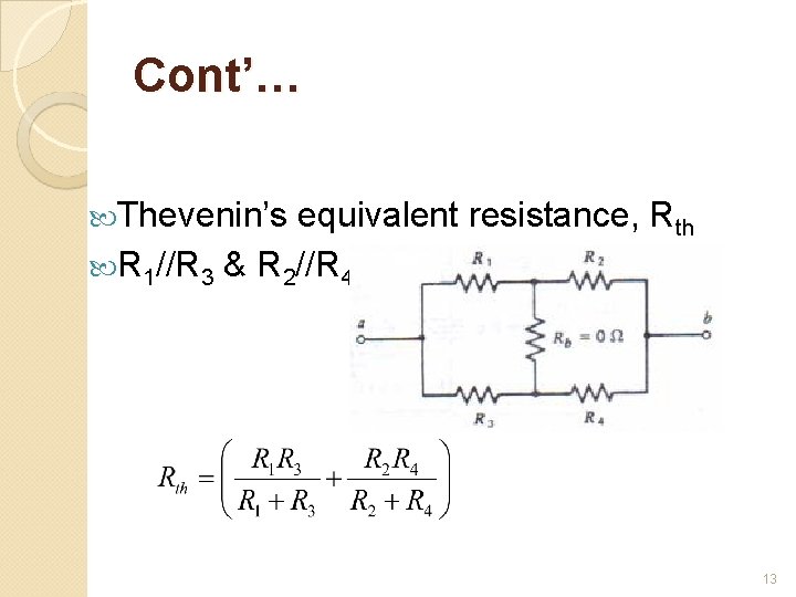 Cont’… Thevenin’s equivalent resistance, Rth R 1//R 3 & R 2//R 4 13 