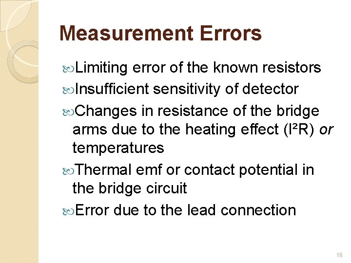 Measurement Errors Limiting error of the known resistors Insufficient sensitivity of detector Changes in