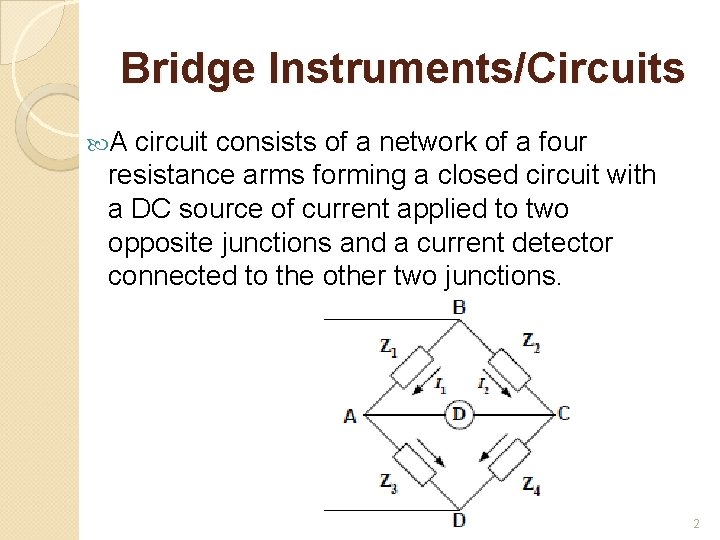 Bridge Instruments/Circuits A circuit consists of a network of a four resistance arms forming