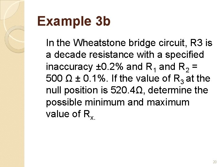 Example 3 b In the Wheatstone bridge circuit, R 3 is a decade resistance