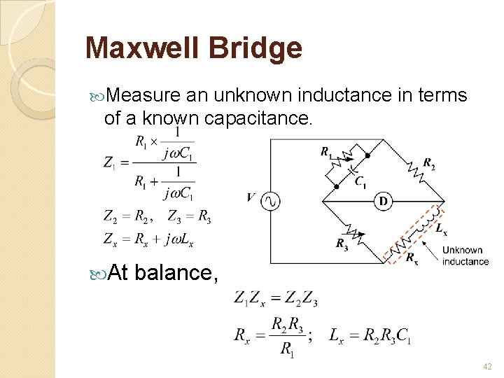 Maxwell Bridge Measure an unknown inductance in terms of a known capacitance. At balance,