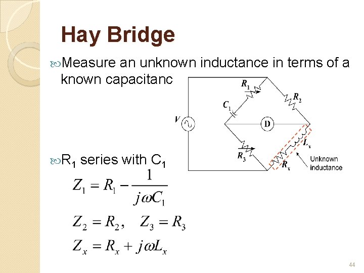 Hay Bridge Measure an unknown inductance in terms of a known capacitance. R 1