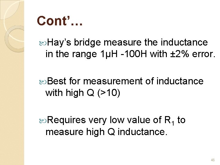 Cont’… Hay’s bridge measure the inductance in the range 1μH -100 H with ±