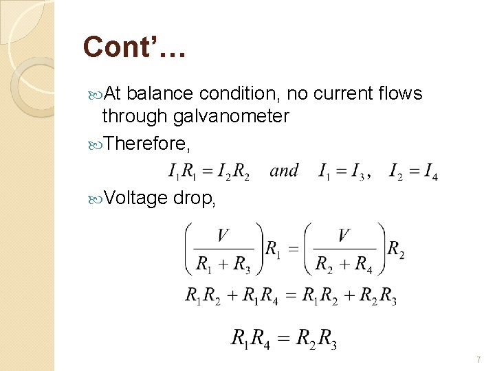 Cont’… At balance condition, no current flows through galvanometer Therefore, Voltage drop, 7 