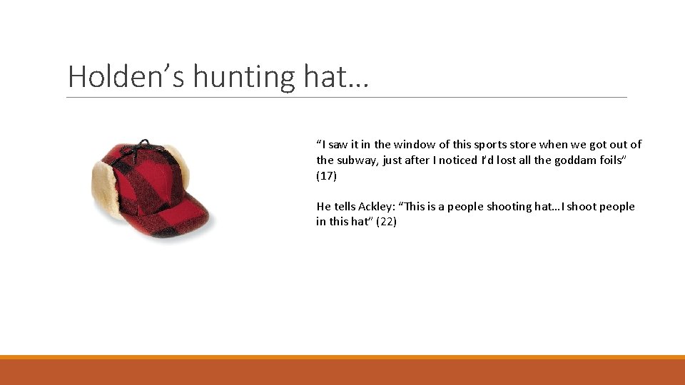 Holden’s hunting hat… “I saw it in the window of this sports store when