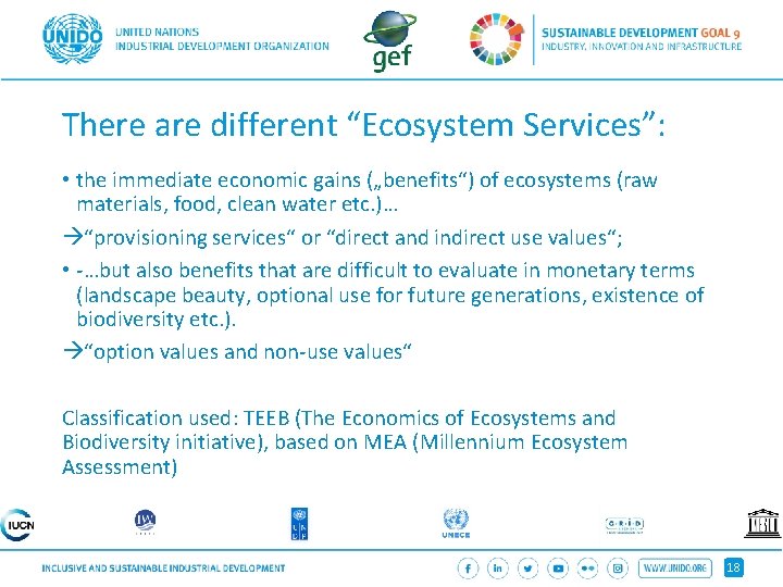 There are different “Ecosystem Services”: • the immediate economic gains („benefits“) of ecosystems (raw
