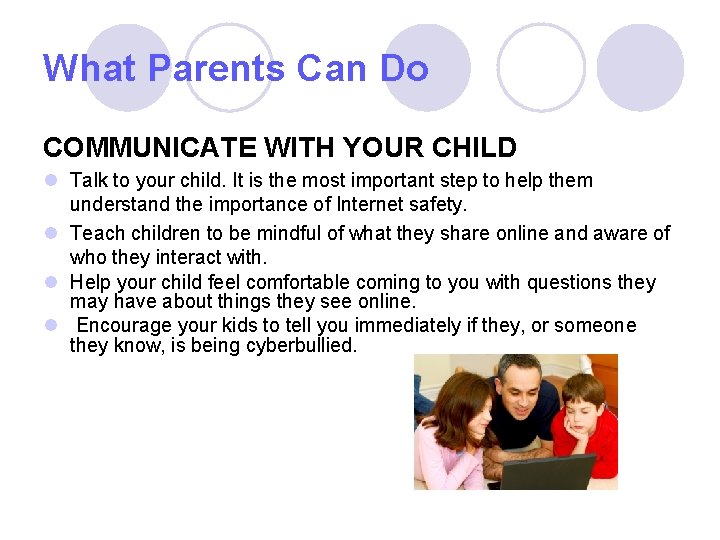 What Parents Can Do COMMUNICATE WITH YOUR CHILD l Talk to your child. It
