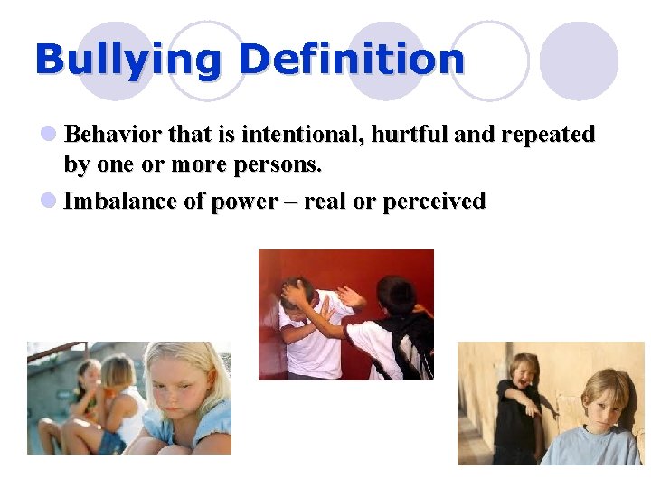 Bullying Definition l Behavior that is intentional, hurtful and repeated by one or more