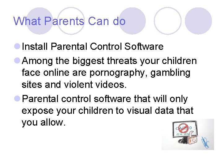 What Parents Can do l Install Parental Control Software l Among the biggest threats