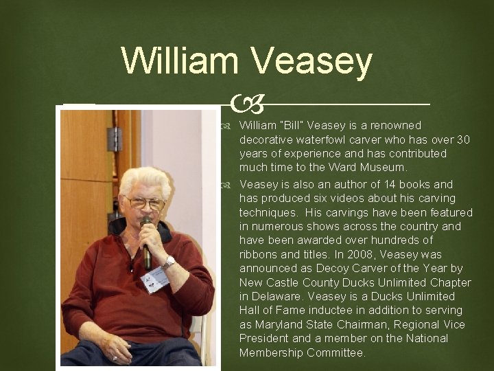 William Veasey William “Bill” Veasey is a renowned decorative waterfowl carver who has over