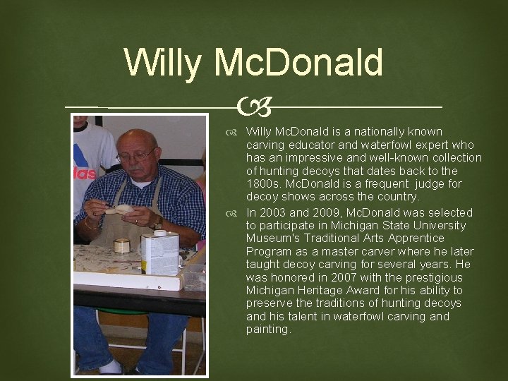 Willy Mc. Donald is a nationally known carving educator and waterfowl expert who has