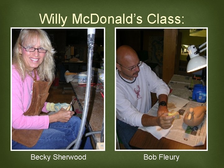 Willy Mc. Donald’s Class: Becky Sherwood Bob Fleury 