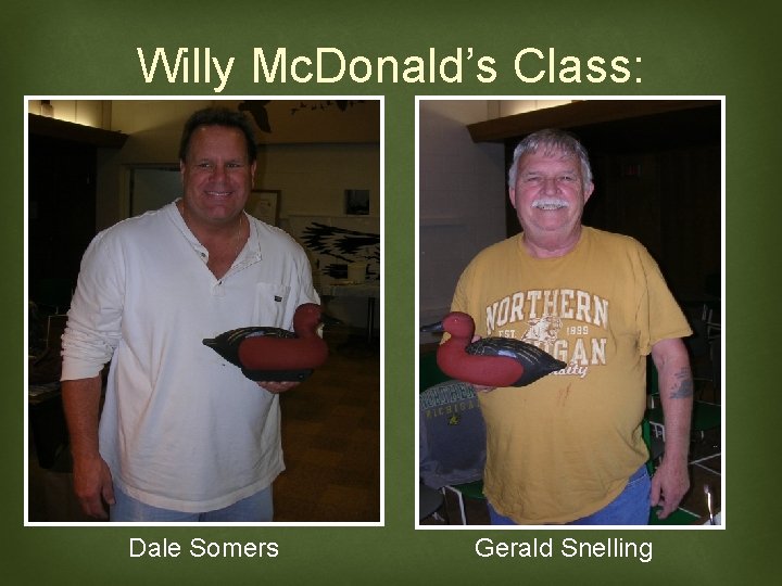 Willy Mc. Donald’s Class: Dale Somers Gerald Snelling 
