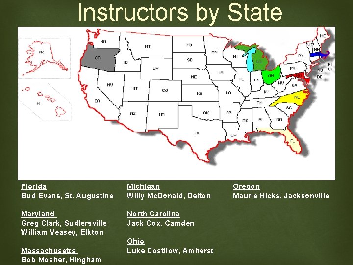 Instructors by State Florida Bud Evans, St. Augustine Michigan Willy Mc. Donald, Delton Maryland